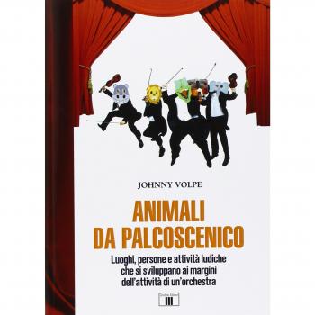 Animali da palcoscenicpo. Luoghi, persone e attività ludiche che si sviluppano ai margini dell'attività di un'orchestra
