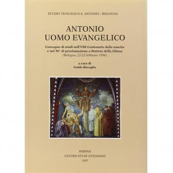 Antonio uomo evangelico. Convegno di studi nell'8º Centenario della nascita e nel 50º anno di proclamazione a dottore della Chiesa (Bologna, 1996)