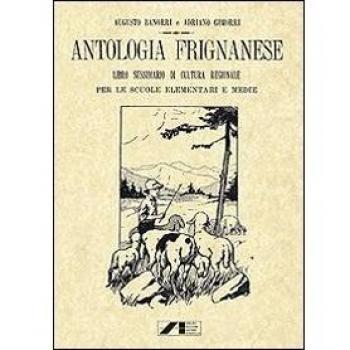 Antologia Frignanese. Libro Sussidiario di cultura regionale per le scuole elementari e medie (rist. anast. 1924)