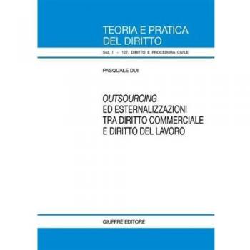 Outsourcing ed esternalizzazioni tra diritto commerciale e diritto del lavoro