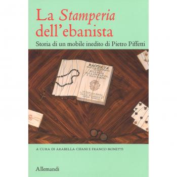La «Stamperia» dell'ebanista. Storia di un mobile inedito di Pietro Piffetti. Ediz. a colori