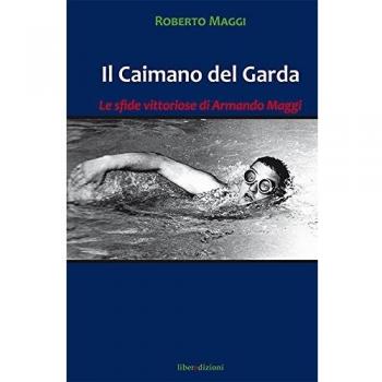 Il caimano del Garda. Le vittoriose imprese di Armando Maggi