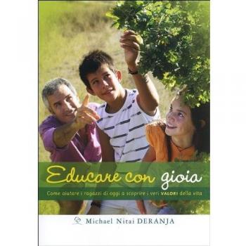 Educare con gioia. Come aiutare i ragazzi di oggi a scoprire i veri valori della vita