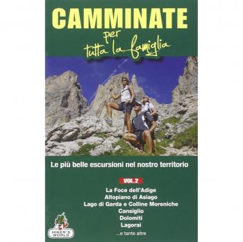 Camminate per tutta la famiglia. Foce dell'Adige, Altopiano di Asiago, Lago di Garda e Colline Moreniche, Cansiglio, Dolomiti, Lagorai... (Vol. 2)