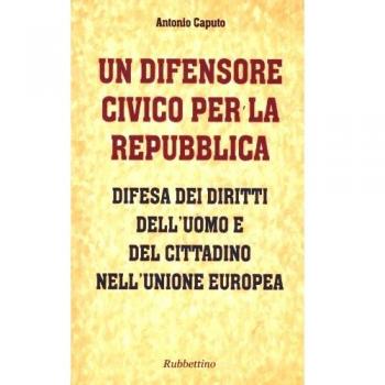 Un difensore civico per la repubblica. Difesa dei diritti dell'uomo e del cittadino nell'Unione Europea