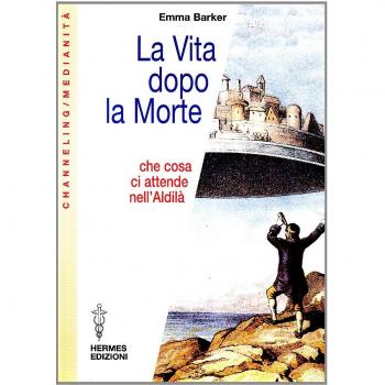 La vita dopo la morte. Che cosa ci attende nell'aldilà
