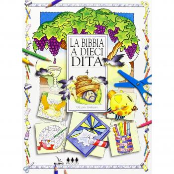 La Bibbia a dieci dita. Idee e attività sulle storie bibliche per ragazzi di 6-12 anni (Vol. 4)