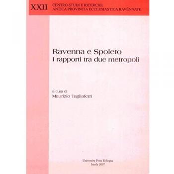 Ravenna e Spoleto. I rapporti tra due metropoli. Atti di Convegno