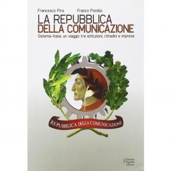 La repubblica della comunicazione. Sistema-Italia: un viaggio tra istituzioni, cittadini e imprese