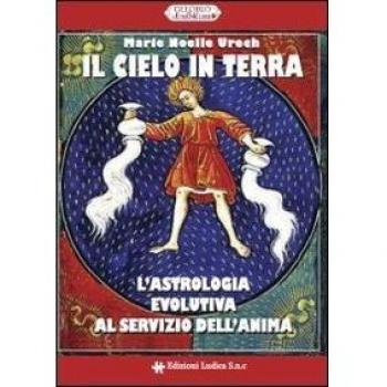 Il cielo in terra. L'astrologia evolutiva al servizio dell'anima