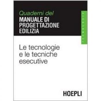 Le tecnologie e le tecniche esecutive. Quaderni del manuale di progettazione edilizia