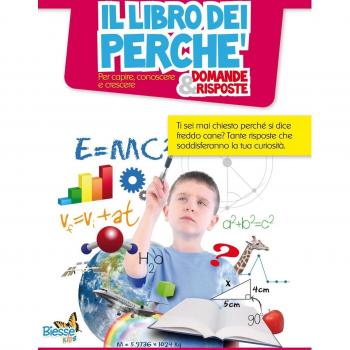Il libro dei perché. Domande & risposte. Per capire, conoscere e crescere
