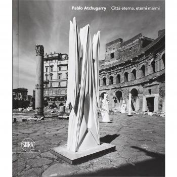 Paolo Atchugarry. Città eterna, eterni marmi. Ediz. italiana, inglese e spagnola