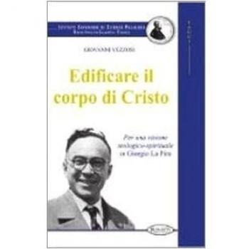 Edificare il corpo di Cristo. Per una visione teologico-spirituale in Giorgio La Pira