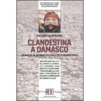 Clandestina a Damasco. Cronache da un paese sull'orlo della guerra civile