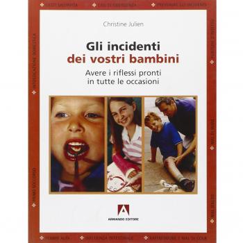 Gli incidenti dei vostri bambini. Avere i riflessi pronti in tutte le occasioni