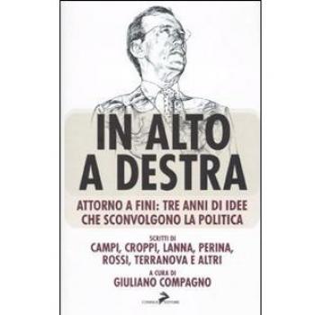 In alto a destra. Attorno a Fini: tre anni di idee che sconvolgono la politica