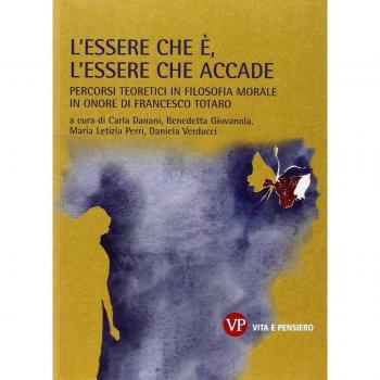 L'essere che è, l'essere che accade. Percorsi teoretici in filosofia morale in onore di Francesco Totaro