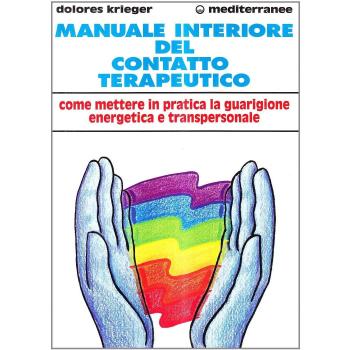 Manuale interiore del contatto terapeutico. Come mettere in pratica la guarigione energetica e transpersonale