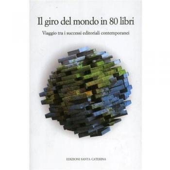 Il giro del mondo in 80 libri. Viaggio tra i successi editoriali contemporanei