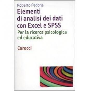 Elementi di analisi dei dati con Excel ed SPSS. Per la ricerca psicologica...