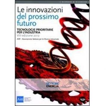 Le innovazioni del prossimo futuro. Tecnologie prioritarie per l'industria. Settore energia