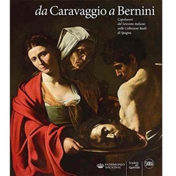 Da Caravaggio a Bernini. Capolavori del Seicento italiano nelle Collezioni reali di Spagna. Ediz. a colori