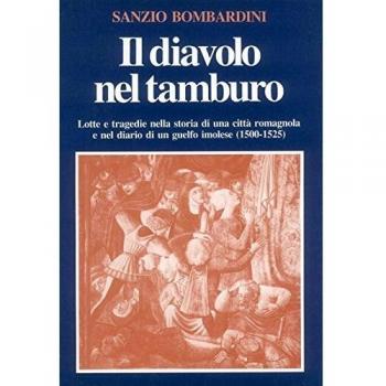 Il diavolo nel tamburo. Lotte e tragedie nella storia di una città romagnola e nel diario di un guelfo imolese (1500-1525)