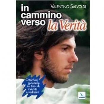 In cammino verso la Verità. Catechesi giovanile su «Venite e vedrete». Strumento per la riflessione personale e il confronto