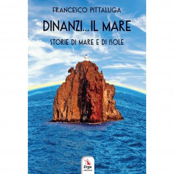 Dinanzi... Il mare. Storie di mare e di isole