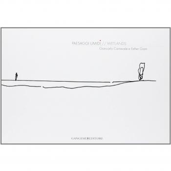 Paesaggi umidi-Wetlands. Progetti per la cassa di colmata A di Venezi a-Proposals for Venice cassa di colmata A. Ediz. bilingue