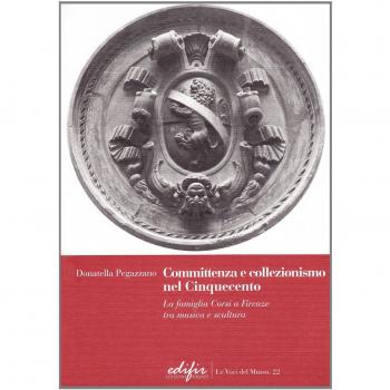 Committenza e collezionismo nel Cinquecento. La famiglia Corsi a Firenze tra musica e scultura