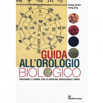 Guida all'orologio biologico. Prevenire e curare con la medicina tradizionale cinese