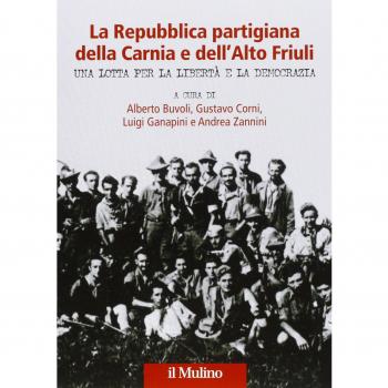 La Repubblica partigiana della Carnia e dell'Alto Friuli. Una lotta per la libertà e la democrazia