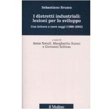 I distretti industriali: lezioni per lo sviluppo. Una lettera e nove saggi (1190-2002)