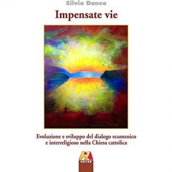 Impensate vie. Evoluzione e sviluppo del dialogo ecumenico e interreligioso nella Chiesa cattolica
