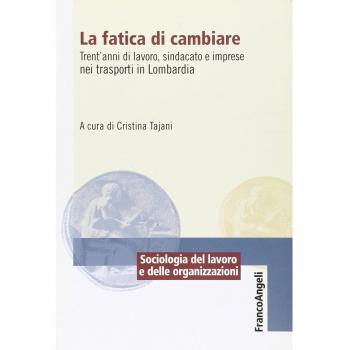 La fatica di cambiare. Trent'anni di lavoro, sindacato e imprese nei trasporti in Lombardia