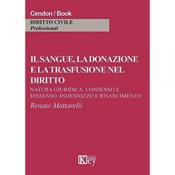 Il sangue, la donazione e la trasfusione nel diritto. Natura giuridica, consenso e dissenso, indennizzo e risarcimento