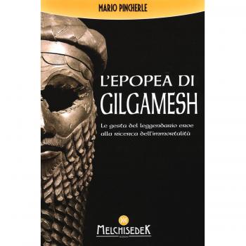 L'epopea di Gilgamesh. Le gesta del leggendario eroe alla ricerca dell'immortalità