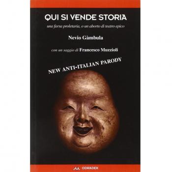 Qui si vende storia. Una farsa proletaria, o un aborto di teatro epico. Con un saggio di Francesco Muzzioli