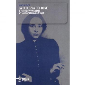 La bellezza del bene. Il debito di Hannah Arendt nei confronti di Immanuel Kant