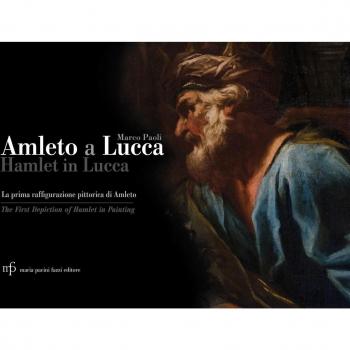 Amleto a Lucca. La prima raffigurazione pittorica di Amleto-Hamlet in Lucca. The First Depiction of Hamlet in Painting
