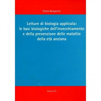 Letture di biologia applicata: le basi biologiche dell'invecchiamento e della prevenzione delle malattie dell'età anziana