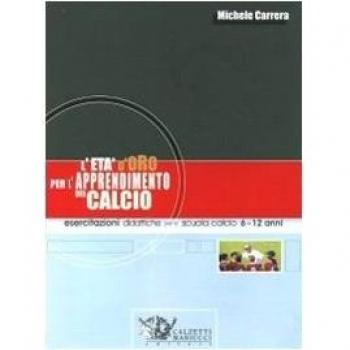 L'età d'oro per l'apprendimento del calcio. Esercitazioni didattiche per la scuola calcio 6-12 anni