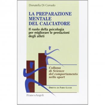 La preparazione mentale del calciatore. Il ruolo della psicologia per migliorare le prestazioni degli atleti