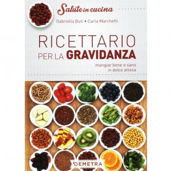 Ricettario per la gravidanza. Mangiare bene e sano in dolce attesa