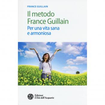 Il metodo France Guillain. Per una vita sana e armoniosa