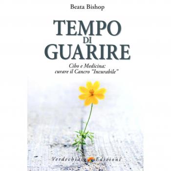 Tempo di guarire. Cibo e medicina: curare il cancro «incurabile»