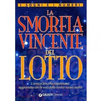 I sogni e i numeri. La smorfia vincente del lotto. L'antica smorfia napoletana aggiornata con le voci della nostra nuova realtà