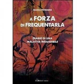 A forza di frequentarla. Diario di una malattia inguaribile